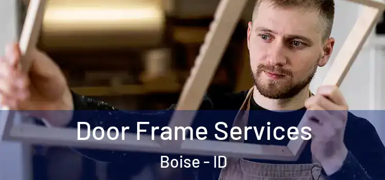 Door Frame Services Boise - ID
