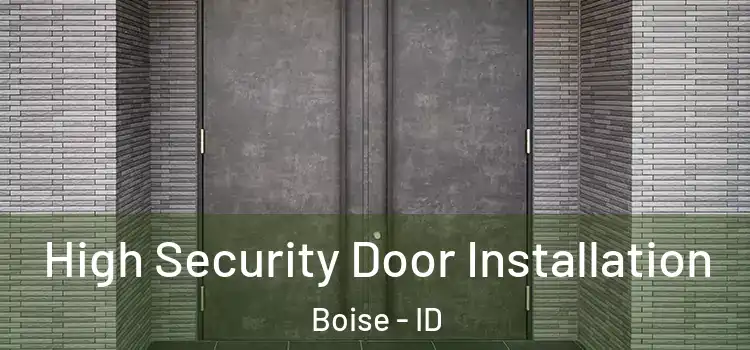 High Security Door Installation Boise - ID