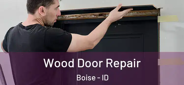 Wood Door Repair Boise - ID